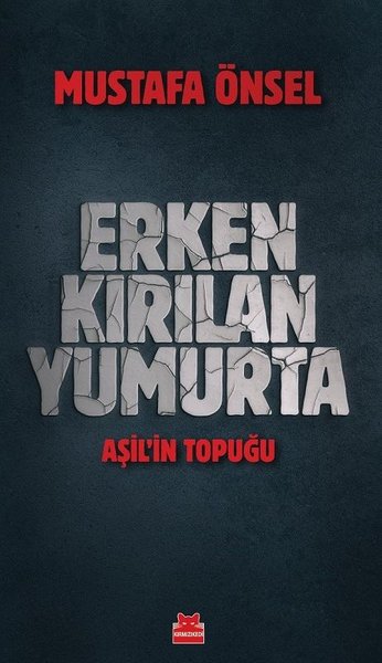 Erken Kırılan Yumurta - Aşil'in Topuğu - Mustafa Önsel - Kırmızı Kedi Yayınevi