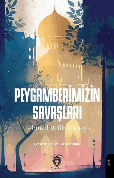 Peygamberimizin Savaşları - Ahmet Refik Altınay - Dorlion Yayınevi