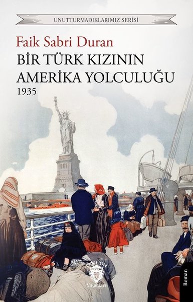 Bir Türk Kızının Amerika Yolculuğu 1935 - Unutturmadıklarımız Serisi - Faik Sabri Duran - Dorlion Yayınevi