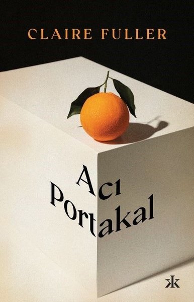 Acı Portakal - Claire Fuller - Kafka Kitap