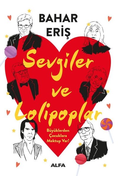 Sevgiler ve Lolipoplar - Büyüklerden Çocuklara Mektup Var! - Bahar Eriş - Alfa Yayıncılık