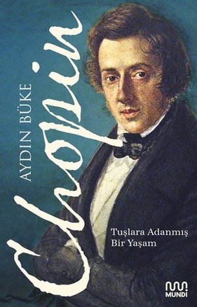 Chopin - Tuşlara Adanmış Bir Yaşam - Aydın Büke - Can Yayınları