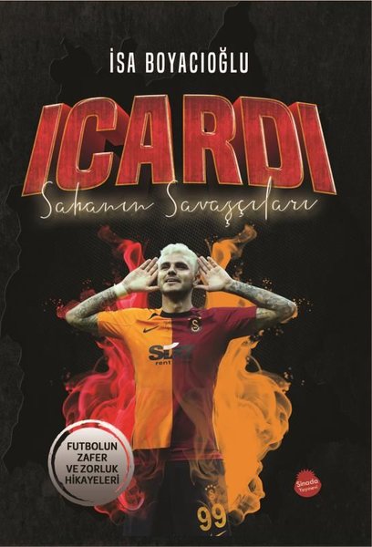 Icardi - Sahanın Savaşçıları - Futbolun Zafer ve Zorluk Hikayeleri - İsa Boyacıoğlu - Sinada Yayınevi