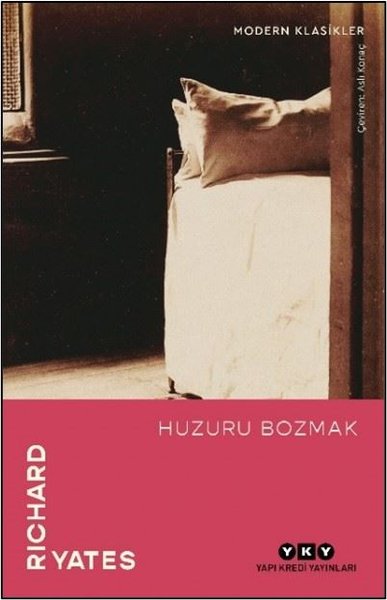 Huzuru Bozmak - Modern Klasikler - Richard Yates - Yapı Kredi Yayınları