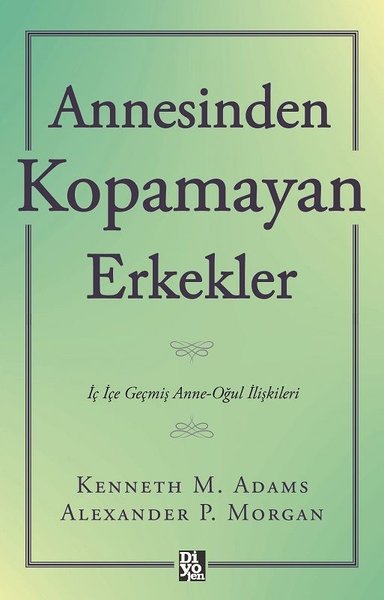 Annesinden Kopamayan Erkekler - İç İçe Geçmiş Anne - Oğul İlişkileri - Alexander P. Morgan - Diyojen Yayıncılık