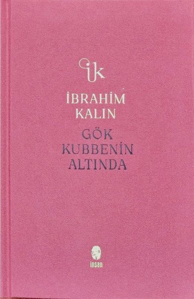 Gök Kubbenin Altında - Bez Ciltli - İbrahim Kalın - İnsan Yayınları