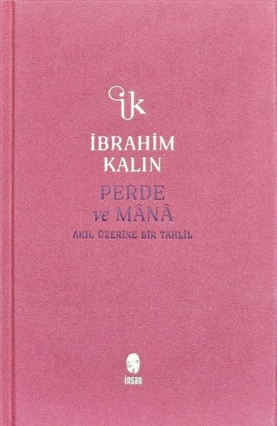 Perde ve Mana - Akıl Üzerine Bir Tahlil - Bez Ciltli - İbrahim Kalın - İnsan Yayınları