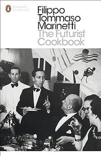 Futurist Cookbook (Penguin Modern Classics) - Filippo Tommaso Marinetti - Penguin Books Ltd