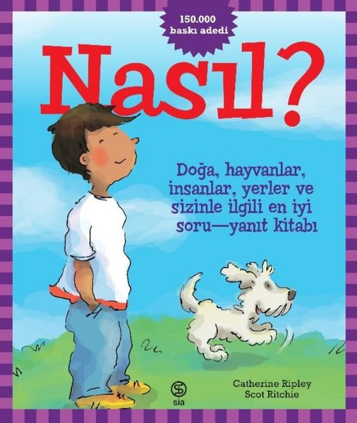 Nasıl? Doğa, Hayvanlar, İnsanlar, Yerler ve Sizinle İlgili En İyi Soru - Yanıt Kitabı! - Catherine Ripley - Sia