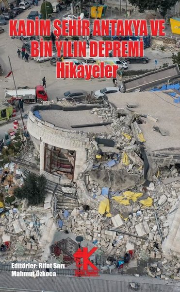 Kadim Şehir Antakya ve Bin Yılın Depremi - Hikayeler - Kolektif  - Korkut Yayınları