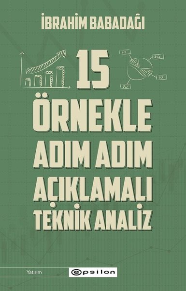 15 Örnekle Adım Adım Açıklamalı Teknik Analiz - İbrahim Babadağı - Epsilon Yayınevi