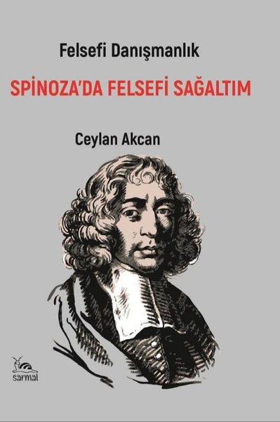 Spinoza'da Felsefi Sağaltım-Felsefi Danışmanlık - Ceylan Akcan - Sarmal Kitabevi