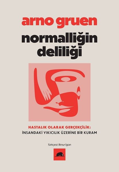 Normalliğin Deliliği - Hastalık Olarak Gerçekçilik: İnsandaki Yıkıcılık Üzerine Bir Kuram - Arno Gruen - Kolektif Kitap