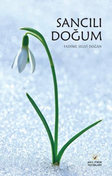 Sancılı Doğum - Fadime Selvi Doğan - Akıl Fikir Yayınları