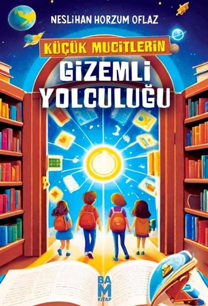 Küçük Mucitlerin Gizemli Yolculuğu - Neslihan Horzum Oflaz - Bam Kitap