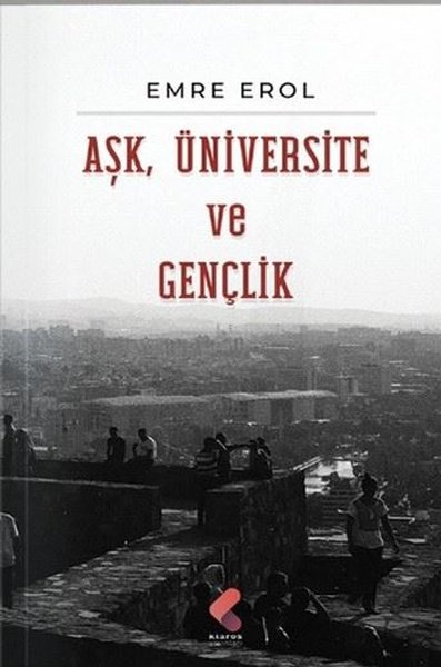 Aşk, Üniversite ve Gençlik - Emre Erol - Klaros Yayınları