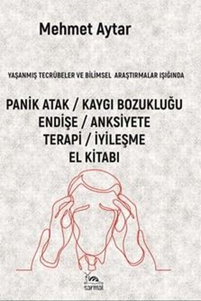 Panik Atak - Kaygı Bozukluğu - Endişe - Anksiyete - Terapi - İyileşme El Kitabı - Mehmet Aytar - Sarmal Kitabevi