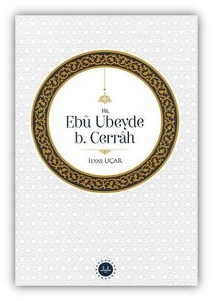 Hz. Ebu Ubeyde B. Cerrah - İlyas Uçar - Diyanet İşleri Başkanlığı