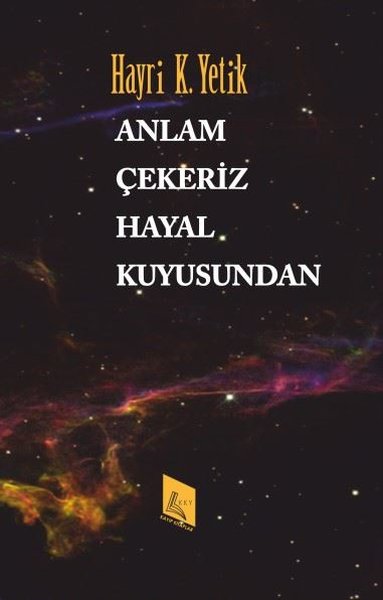 Anlam Çekeriz Hayal Kuyusundan - Hayri K. Yetik - Kayıp Kitaplar