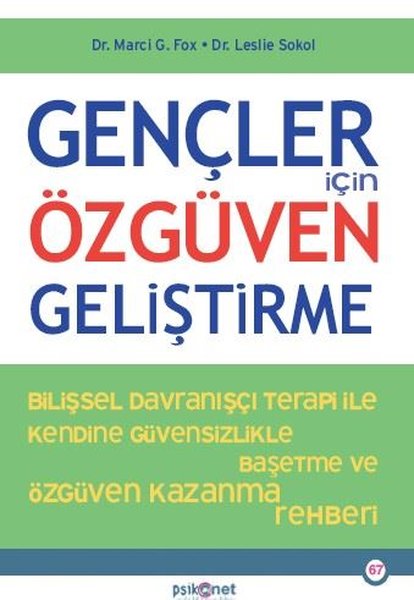 Gençler İçin Özgüven Geliştirme Bilişsel Davranışçı Terapi İle Kendine Güvensizlikle Baş etme ve Özgüven Kazanma Rehberi - Leslie Sokol - Psikonet