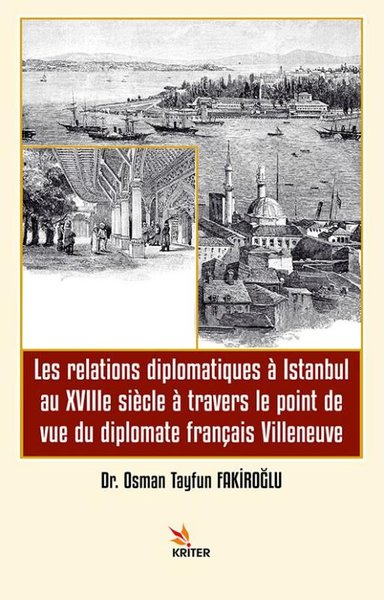 Les Relations Diplomatiques a Istanbul au 18e siecle a Travers le Point de vue du Diplomate Françis  - Osman Tayfun Fakiroğlu - Kriter