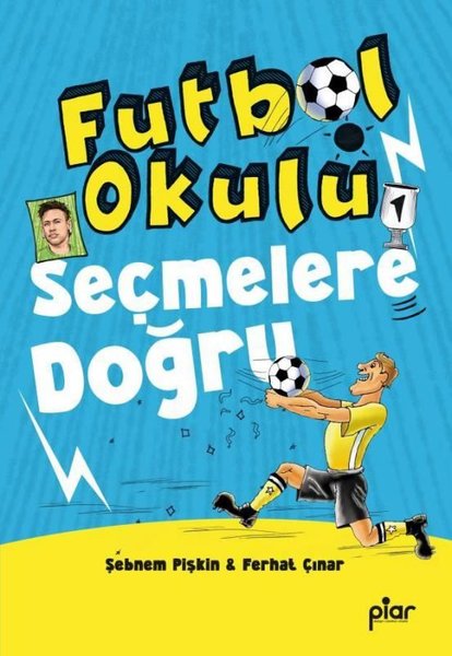 Seçmelere Doğru - Futbol Okulu - Ferhat Çınar - Piar Yayınları