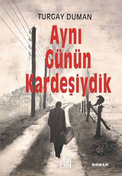 Aynı Günün Kardeşiydik - Turgay Duman - Baygenç Yayıncılık