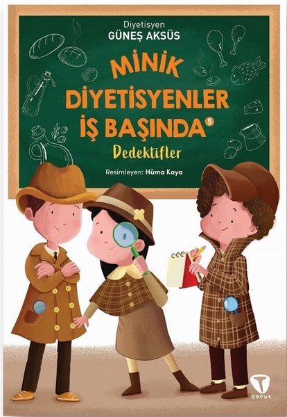 Minik Diyetisyenler İş Başında 5 - Dedektifler - Güneş Aksüs - Turkuvaz Çocuk