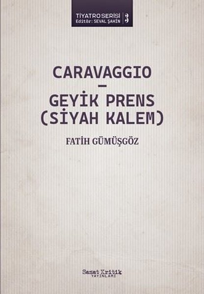 Caravaggio - Geyik Prens (Siyah Kalem) Tiyatro Serisi - Fatih Gümüşgöz - Sanat Kritik Yayınları