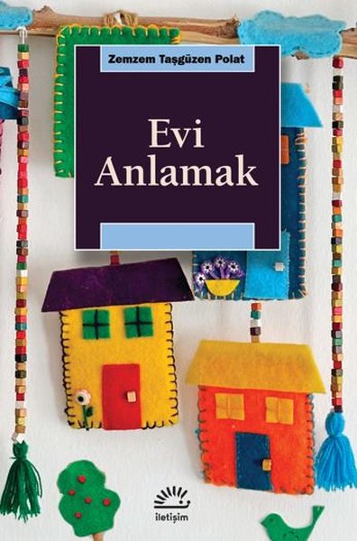 Evi Anlamak - Zemzem Taşgüzen Polat - İletişim Yayınları