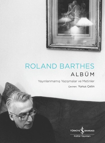 Albüm - Yayınlanmamış Yazışmalar ve Metinler - Roland Barthes - İş Bankası Kültür Yayınları