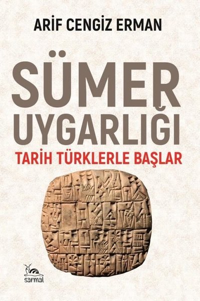 Sümer Uygarlığı - Tarih Türklerle Başlar - Arif Cengiz Erman - Sarmal Kitabevi