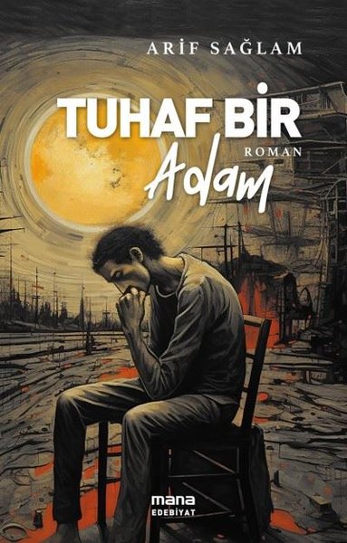 Tuhaf Bir Adam - Arif Sağlam - Mana Yayınları