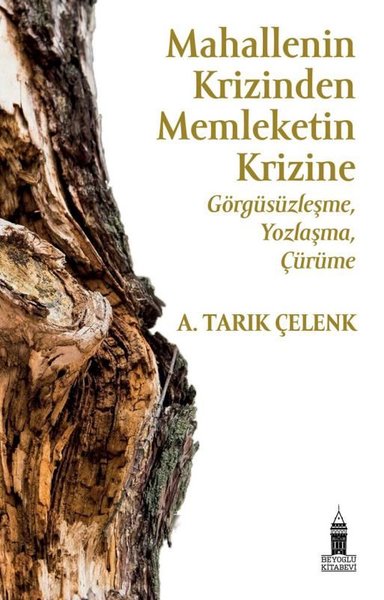 Mahallenin Krizinden Memkeletin Krizine: Görgüsüzleşme, Yozlaşma, Çürüme - A. Tarık Çelenk - Beyoğlu Kitabevi