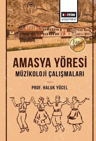 Amasya Yöresi Müzikoloji Çalışmaları - Haluk Yücel - Eğitim Yayınevi
