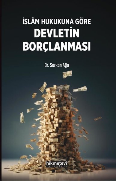 İslam Hukukuna Göre Devletin Borçlanması - Serkan Ağa - Hikmetevi Yayınları