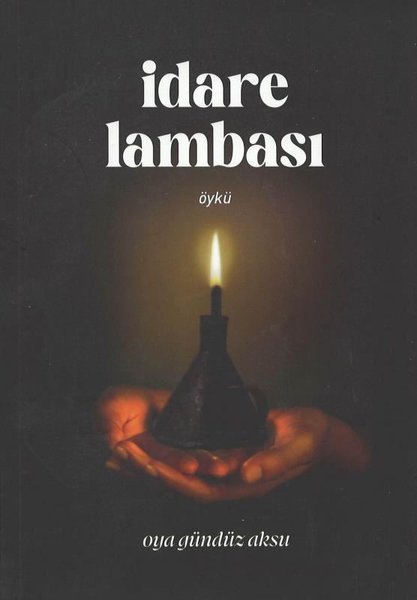 İdare Lambası - Oya Gündüz Aksu - Aydili Sanat Yayınları