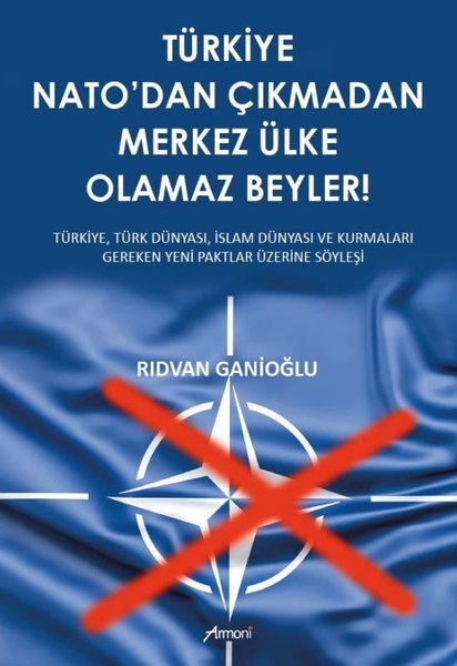 Türkiye NATO'dan Çıkmadan Merkez Ülke Olamaz Beyler! - Rıdvan Ganioğlu - Armoni