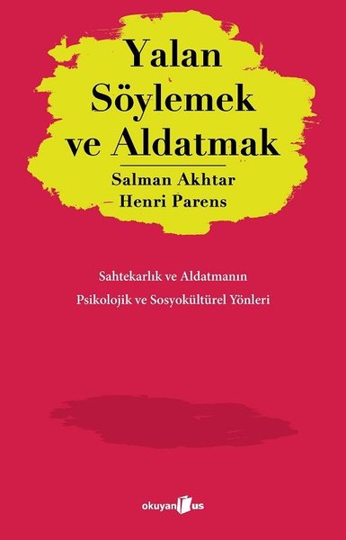 Yalan Söylemek ve Aldatmak - Sahtekarlık ve Aldatmanın Psikolojik ve Sosyokültürel Yönleri - Henri Parens - Okuyan Us Yayınları