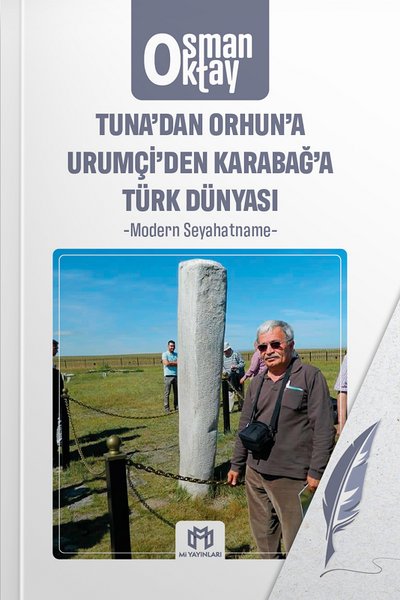 Tuna'dan Orhun'a Urumçi'den Karabağ'a Türk Dünyası - Modern Seyahatname - Osman Oktay - Mi Yayınları