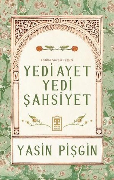 Yedi Ayet Yedi Şahsiyet - Fatiha Suresi Tefsiri - Yasin Pişgin - Timaş Yayınları