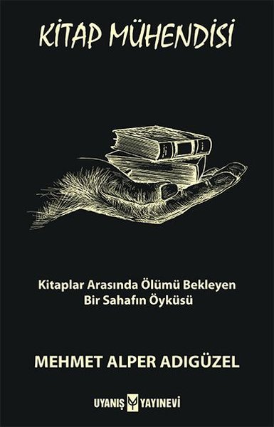 Kitap Mühendisi-Kitaplar Arasında Ölümü Bekleyen Bir Sahafın Öyküsü - Mehmet Alper Adıgüzel - Uyanış Yayınevi