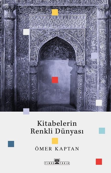 Kitabelerin Renkli Dünyası - Ömer Kaptan - Timaş Yayınları