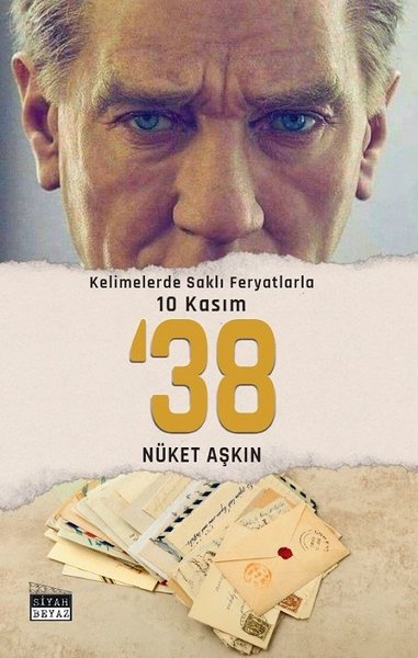 38 - Kelimelerde Saklı Feryatlarla 10 Kasım - Nüket Aşkın - Siyah Beyaz