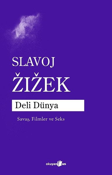 Deli Dünya - Savaş, Filmler ve Seks - Slavoj Zizek - Okuyan Us Yayınları