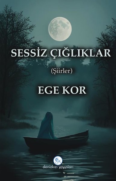 Sessiz Çığlıklar - Şiirler - Ege Kor - Deniz Kızı Yayınları