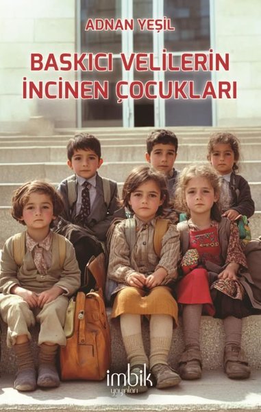 Baskıcı Velilerin İncinen Çocukları - Adnan Yeşil - İmbik Yayınları