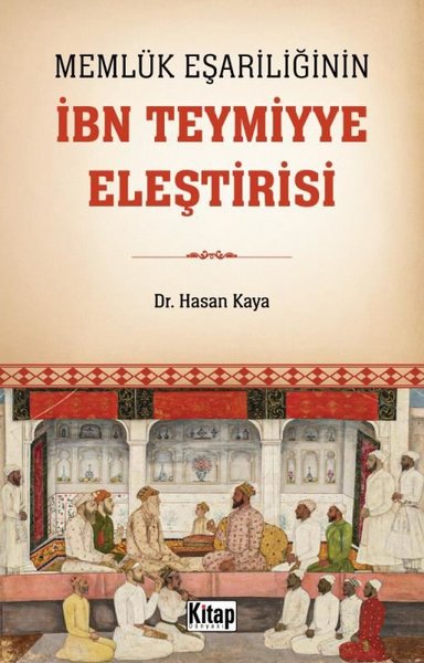 Memlük Eşariliğinin İbn Teymiyye Eleştirisi - Hasan Kaya - Kitap Dünyası