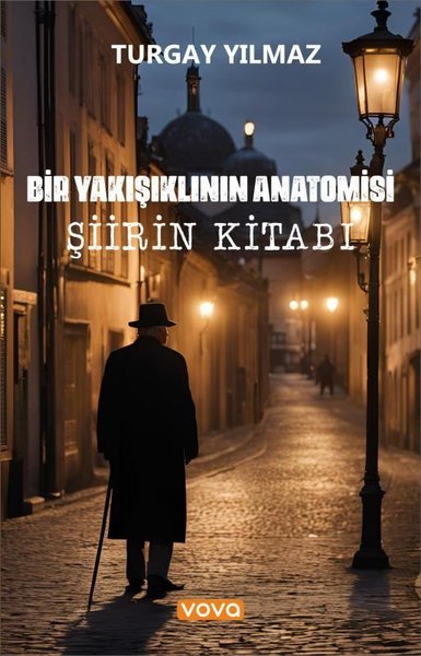 Bir Yakışıklının Anatomisi - Şiirin Kitabı - Turgay Yılmaz - Vova Yayınları