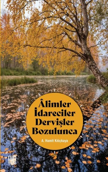 Alimler İdareciler Dervişler Bozulunca - A. Hamit Kılıçkaya - Palet Yayınları